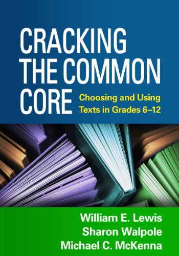 Cracking the Common Core: Choosing and Using Texts in Grades 6-12 (9781462513185) by Lewis, William E.; Walpole, Sharon; McKenna, Michael C.