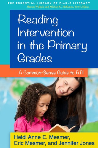 Reading Intervention in the Primary Grades: A Common-Sense Guide to RTI (The Essential Library of PreK-2 Literacy) (9781462513369) by Mesmer, Heidi Anne E.; Mesmer, Eric; Powell, Jennifer Jones