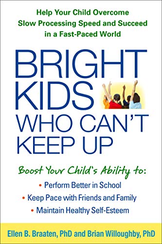 Stock image for Bright Kids Who Can't Keep Up: Help Your Child Overcome Slow Processing Speed and Succeed in a Fast-Paced World for sale by AwesomeBooks