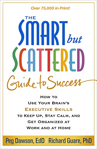 Stock image for The Smart but Scattered Guide to Success: How to Use Your Brain's Executive Skills to Keep Up, Stay Calm, and Get Organized at Work and at Home for sale by Half Price Books Inc.