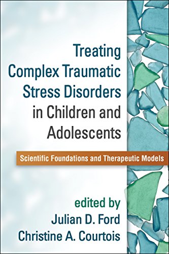 Imagen de archivo de Treating Complex Traumatic Stress Disorders in Children and Adolescents: Scientific Foundations and Therapeutic Models a la venta por Greenway