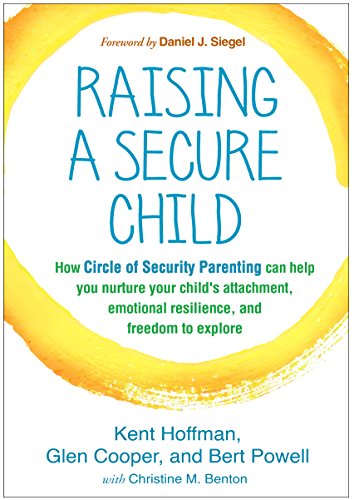 Beispielbild fr Raising a Secure Child: How Circle of Security Parenting Can Help You Nurture Your Child's Attachment, Emotional Resilience, and Freedom to Explore zum Verkauf von Ergodebooks