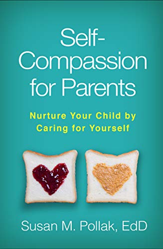 Imagen de archivo de Self-Compassion for Parents: Nurture Your Child by Caring for Yourself a la venta por More Than Words