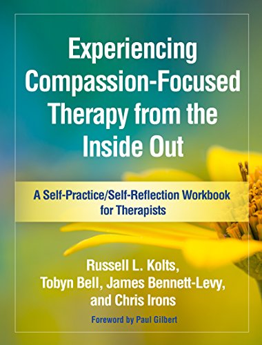 Beispielbild fr Experiencing Compassion-Focused Therapy from the Inside Out: A Self-Practice/Self-Reflection Workbook for Therapists (Self-Practice/Self-Reflection Guides for Psychotherapists) zum Verkauf von Wonder Book