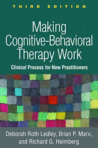 

Making Cognitive-Behavioral Therapy Work, Third Edition: Clinical Process for New Practitioners