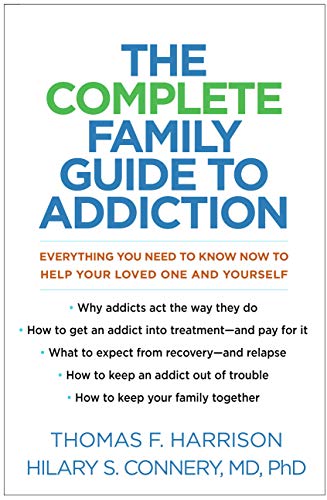 Stock image for The Complete Family Guide to Addiction : Everything You Need to Know Now to Help Your Loved One and Yourself for sale by Better World Books