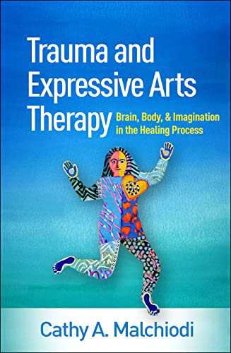 9781462543113: Trauma and Expressive Arts Therapy: Brain, Body, and Imagination in the Healing Process