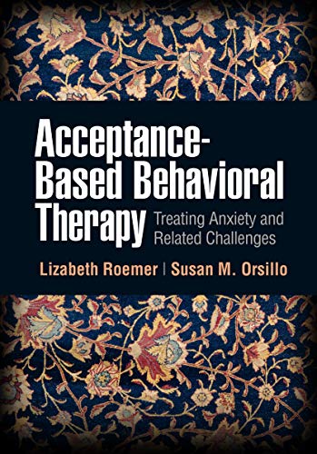 Stock image for Acceptance-Based Behavioral Therapy: Treating Anxiety and Related Challenges (Guides to Individualized Evidence-Based Treatment) for sale by Irish Booksellers