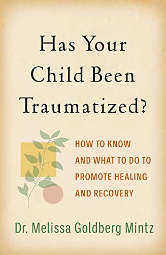 9781462547494: Has Your Child Been Traumatized?: How to Know and What to Do to Promote Healing and Recovery