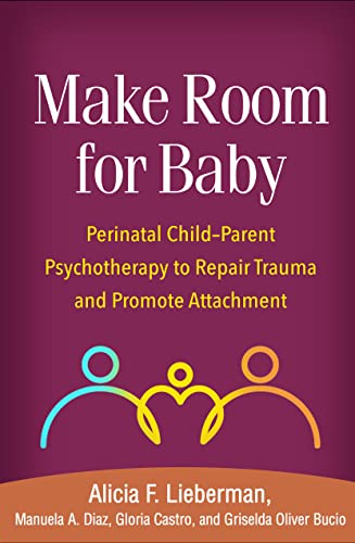 Imagen de archivo de Make Room for Baby: Perinatal Child-Parent Psychotherapy to Repair Trauma and Promote Attachment a la venta por GF Books, Inc.