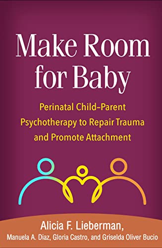 9781462551903: Make Room for Baby: Perinatal Child-Parent Psychotherapy to Repair Trauma and Promote Attachment