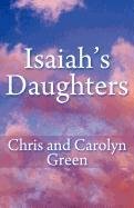 Isaiah's Daughters (9781462600403) by Green, Chris; Green, Carolyn