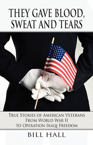 9781462607808: They Gave Blood, Sweat and Tears: True Stories of American Veterans from World War II to Operation Iraqi Freedom
