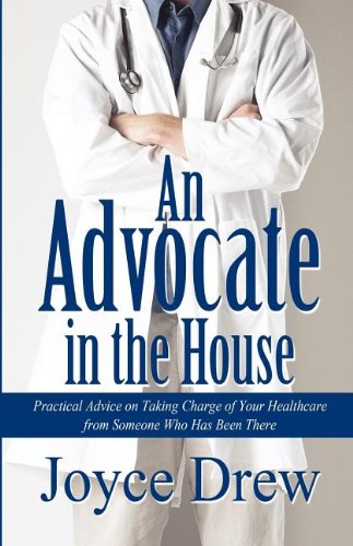 9781462618651: An Advocate in the House: Practical Advice on Taking Charge of Your Healthcare from Someone Who Has Been There