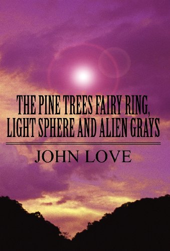 The Pine Trees Fairy Ring, Light Sphere and Alien Grays (9781462629398) by John Love