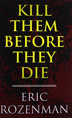 Kill Them Before They Die - Eric Rozenman