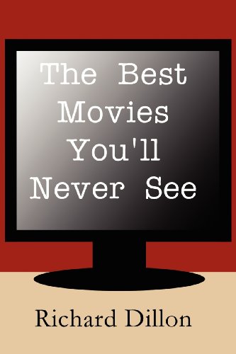 The Best Movies You'll Never See (9781462642151) by Dillon, Richard