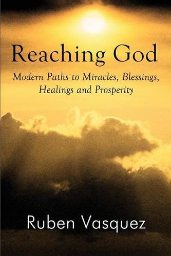 9781462643646: Reaching God: Modern Paths to Miracles, Blessings, Healings and Prosperity