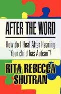 9781462647118: After the Word: How Do I Heal After Hearing 'Your Child Has Autism?'