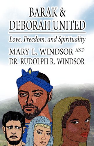 Barak & Deborah United: Love, Freedom, and Spirituality (9781462653003) by Windsor, Mary L.; Windsor, Rudolph R.