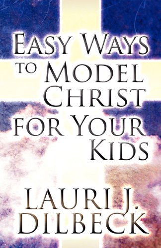 9781462658770: Easy Ways to Model Christ for Your Kids