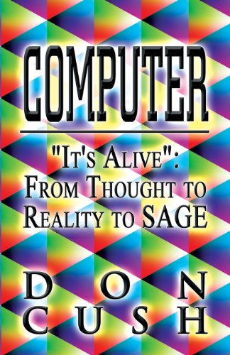 9781462682751: Computer: It's Alive from Thought to Reality to Sage