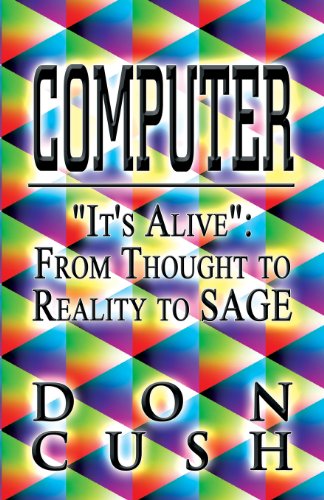 9781462682751: Computer: "It's Alive" from Thought to Reality to Sage