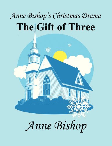 Anne Bishop's Christmas Drama: The Gift of Three (9781462682768) by Bishop, Anne