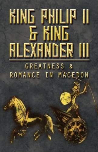 Stock image for King Philip II & King Alexander III: Greatness & Romance in Macedon for sale by Buyback Express