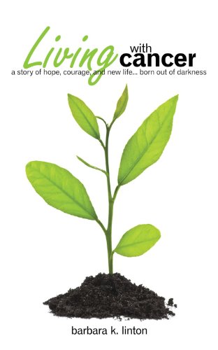 Stock image for Living With Cancer: A Story of Hope, Courage, and New Life . . . Born Out of Darkness for sale by Ergodebooks