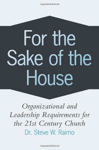 9781462705856: For the Sake of the House: Organizational and Leadership Requirements for the 21st Century Church