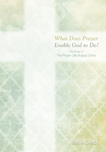 9781462711680: What Does Prayer Enable God to Do?: The Study of the Prayer Life of Jesus Christ