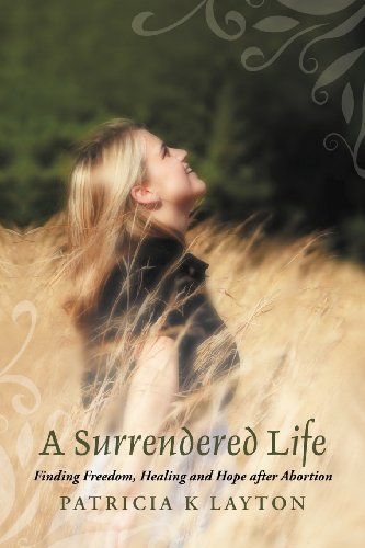 Stock image for A Surrendered Life: Finding Freedom, Healing and Hope after Abortion for sale by -OnTimeBooks-