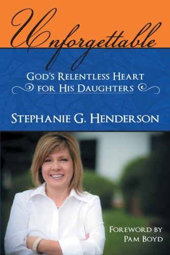 Imagen de archivo de Unforgettable: God's Relentless Heart for His Daughters a la venta por ThriftBooks-Dallas