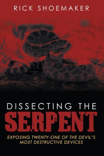 9781462723133: Dissecting the Serpent: Exposing Twenty-One of the Devil's Most Destructive Devices