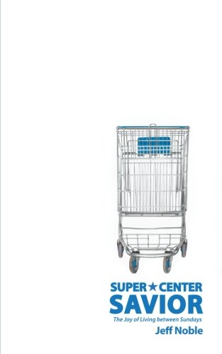 9781462723300: Super Center Savior: The Joy of Living between Sundays