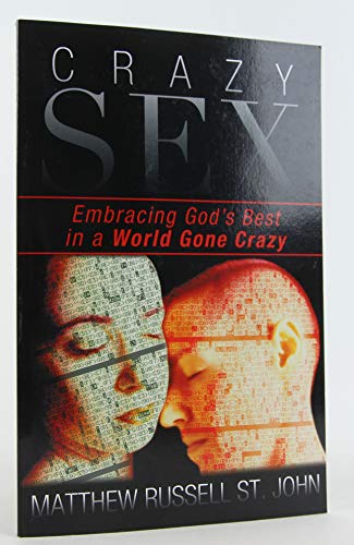 9781462725021: Crazy Sex: Embracing God's Best in a World Gone Crazy