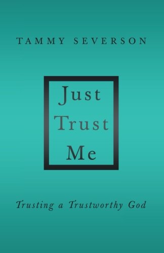 Stock image for Just Trust Me: Trusting a Trustworthy God for sale by Bookmans