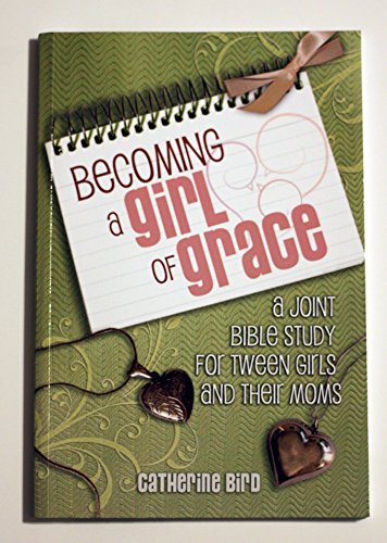 Imagen de archivo de Becoming a Girl of Grace: A Joint Bible Study for Tween Girls and Their Moms a la venta por HPB-Diamond