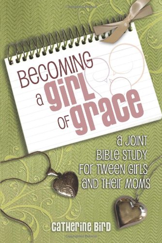 9781462728312: Becoming a Girl of Grace: A Joint Bible Study for Tween Girls and Their Moms