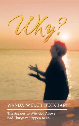 9781462729944: Why?: The Answer to Why God Allows Bad Things to Happen to Us