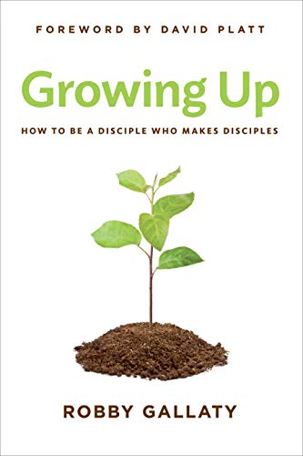 Beispielbild fr Growing Up : How to Be a Disciple Who Makes Disciples zum Verkauf von Better World Books