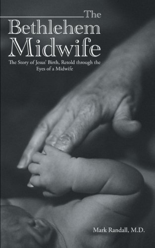 Stock image for The Bethlehem Midwife: The Story of Jesus' Birth, Retold Through the Eyes of a Midwife for sale by ThriftBooks-Atlanta