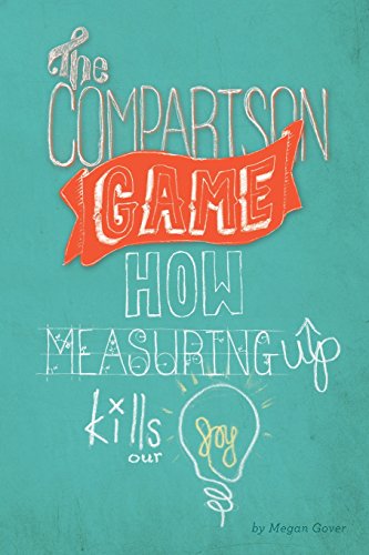 9781462732302: The Comparison Game: How Measuring Up Kills Our Joy