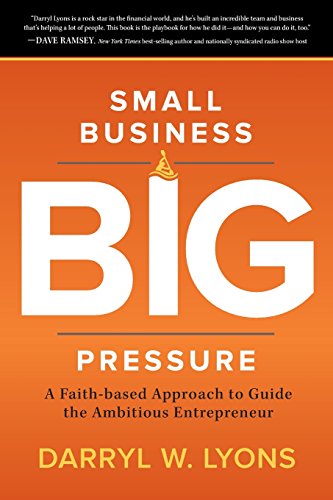 Imagen de archivo de Small Business Big Pressure : A Faith-Based Approach to Guide the Ambitious Entrepreneur a la venta por Better World Books