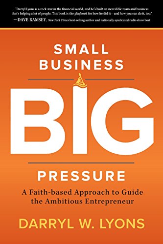 9781462744725: Small Business Big Pressure: A Faith-based Approach to Guide the Ambitious Entrepreneur
