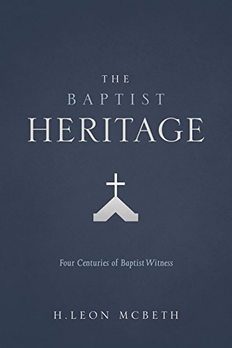 Beispielbild fr The Baptist Heritage: Four Centuries of Baptist Witness zum Verkauf von Byrd Books