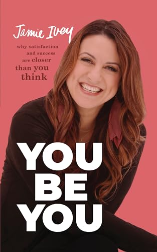 Imagen de archivo de You Be You: Why Satisfaction and Success Are Closer Than You Think a la venta por SecondSale