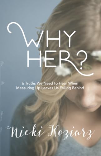 Stock image for Why Her?: 6 Truths We Need to Hear When Measuring Up Leaves Us Falling Behind for sale by AwesomeBooks