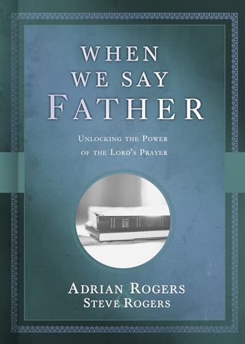 Imagen de archivo de When We Say Father : Unlocking the Power of the Lord's Prayer a la venta por Better World Books